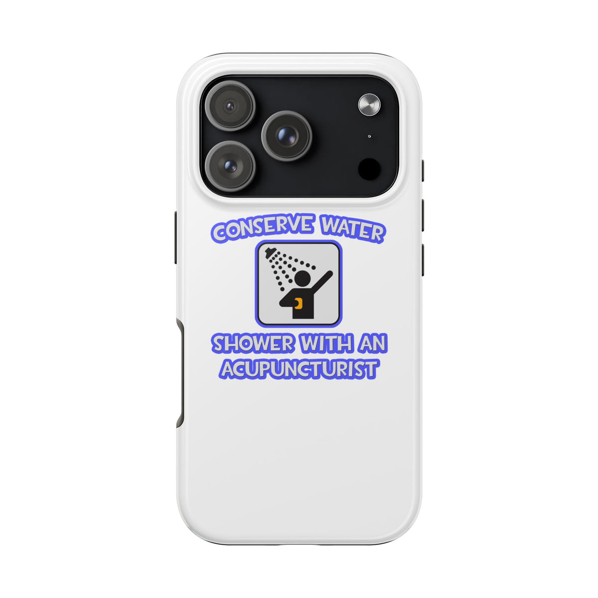 Conserve Water .. Shower With a Acupuncturist - Tough Phone Cases