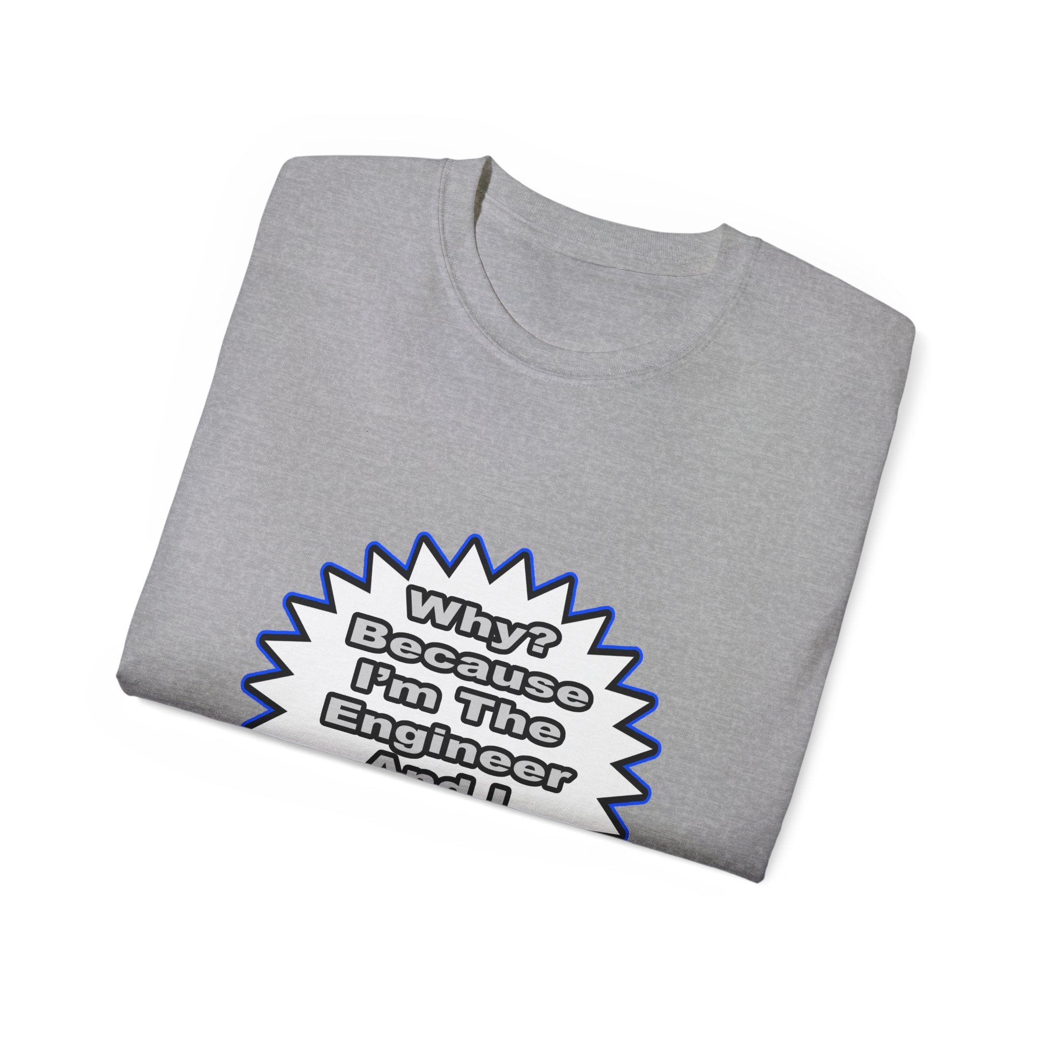 Engineer...Because I Said So - Unisex Ultra Cotton Tee