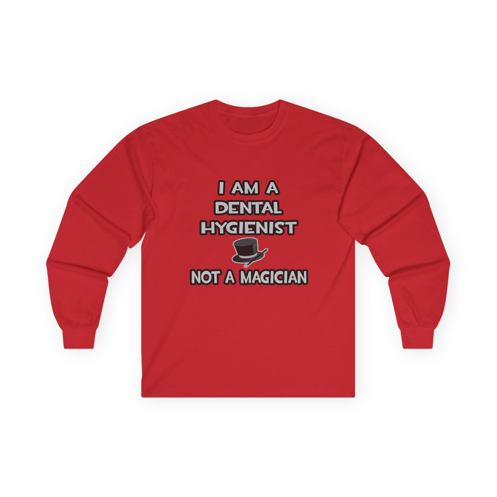 I Am A Dental Hygienist ... Not A Magician - Unisex Ultra Cotton Long Sleeve Tee