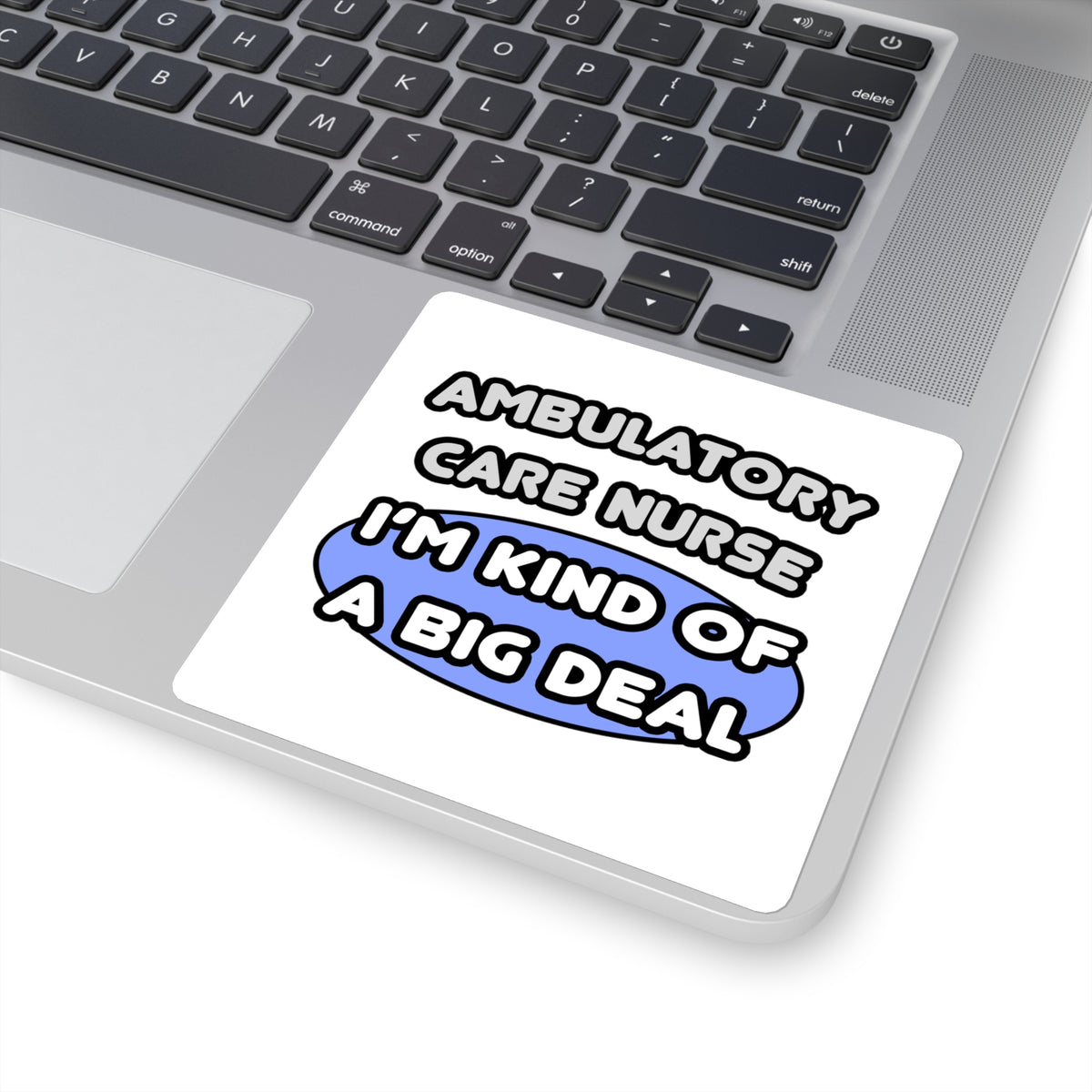 Ambulatory Care Nurse ... I'm Kind of a Big Deal - Square Stickers