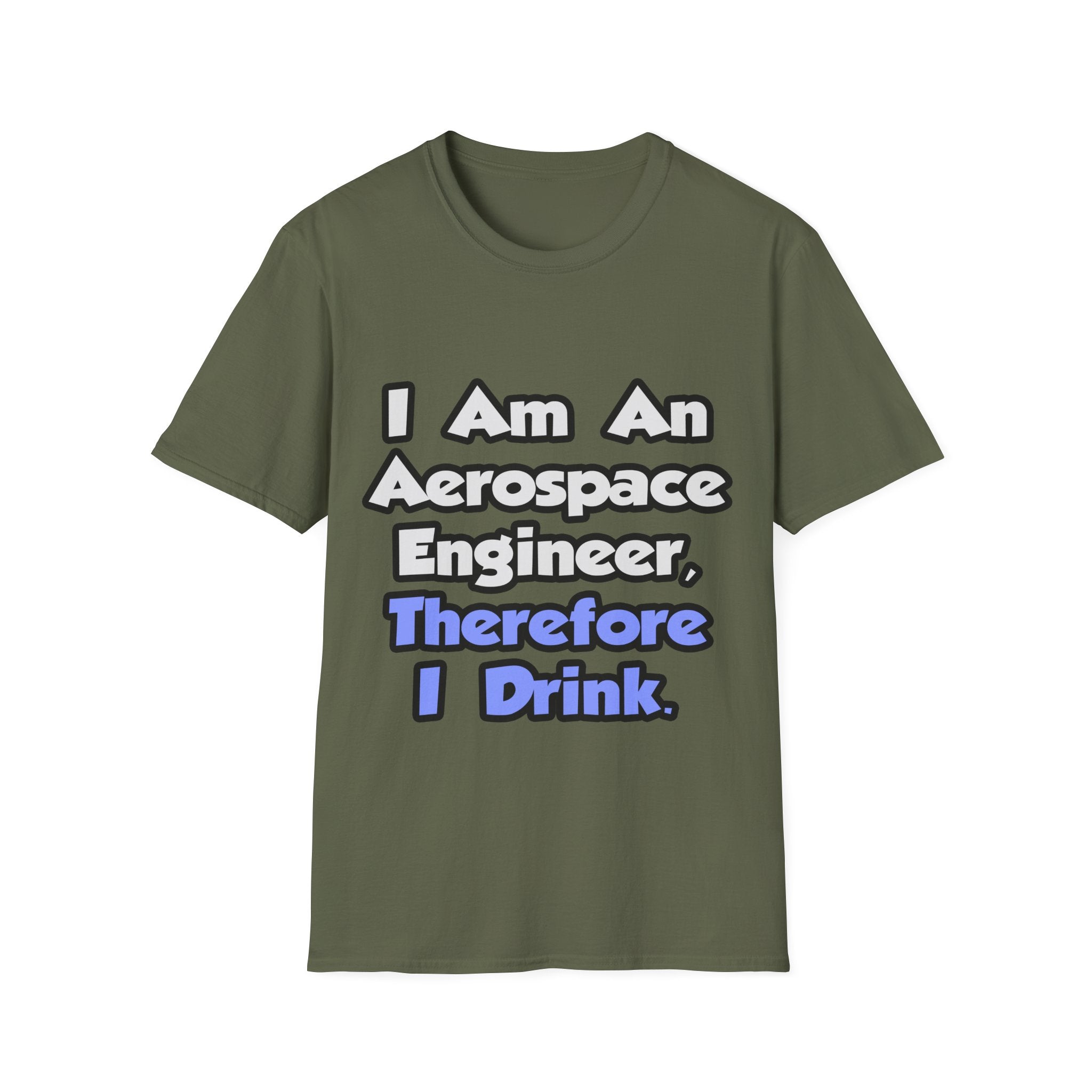 I Am An Aerospace Engineer, Therefore I Drink - Unisex Softstyle T-Shirt