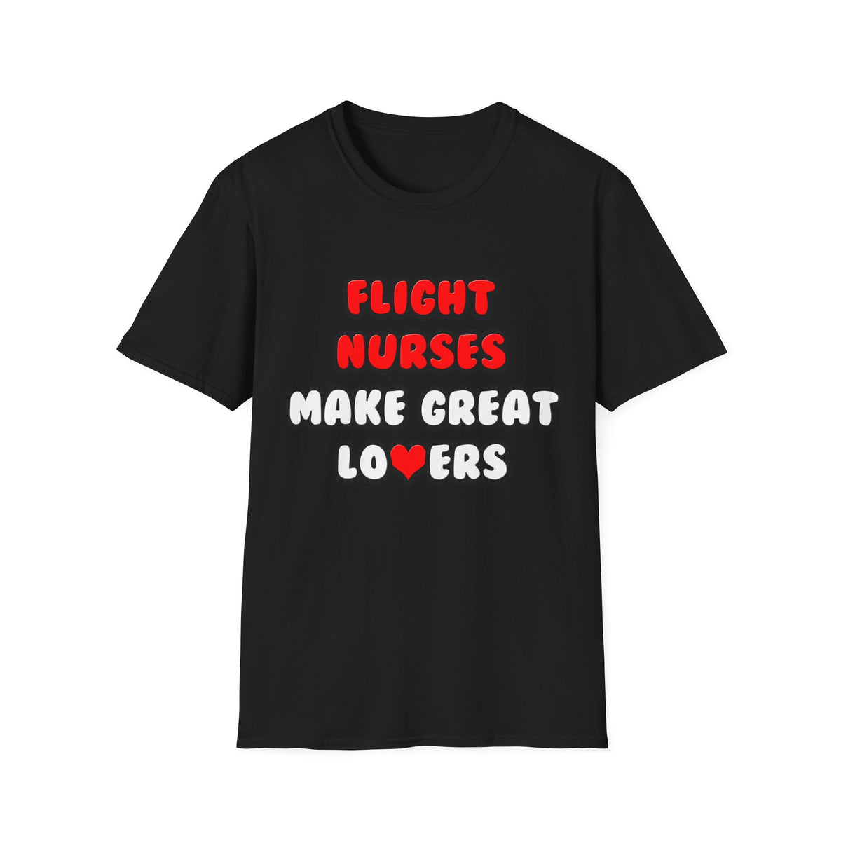 Flight Nurses Make Great Lovers - Unisex Softstyle T-Shirt