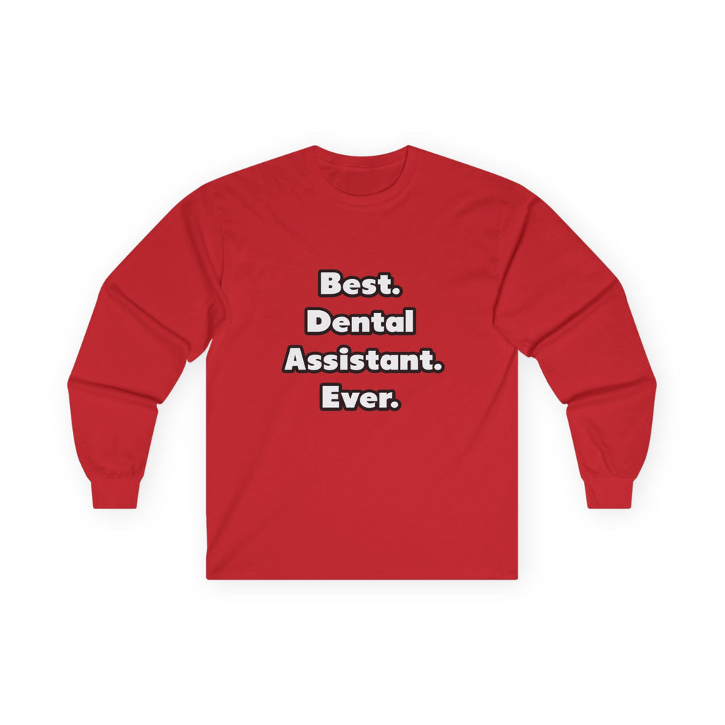 Best. Dental Assistant. Ever - Unisex Ultra Cotton Long Sleeve Tee