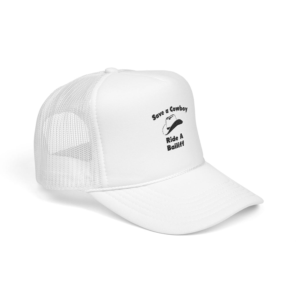 Save a Cowboy .. Ride a Bailiff - Foam Trucker Hat