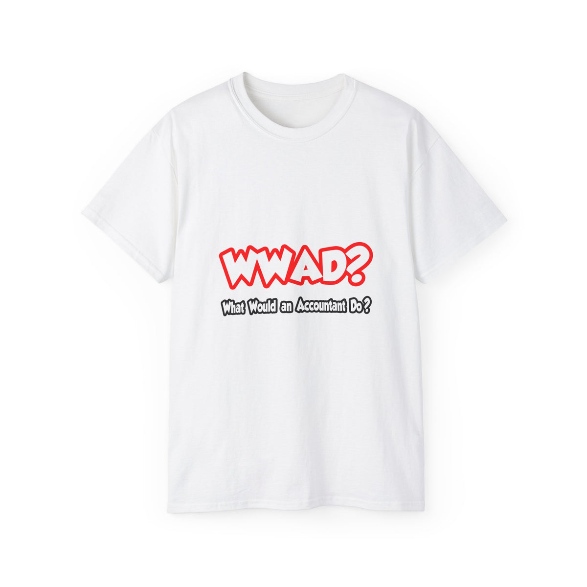 WWAD...What Would an Accountant Do - Unisex Ultra Cotton Tee