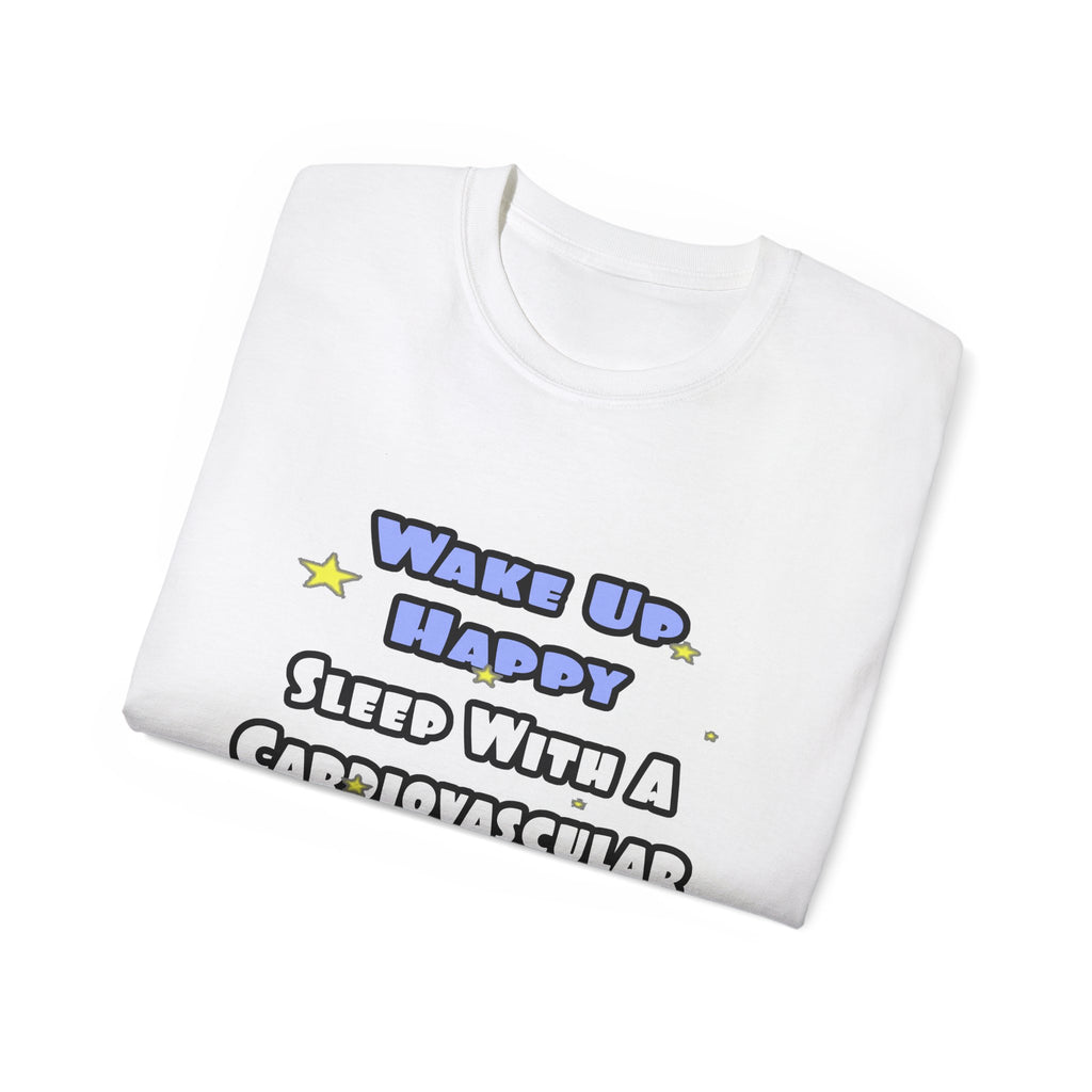 Wake Up Happy .. Sleep With Cardiovascular Tech - Unisex Ultra Cotton Tee