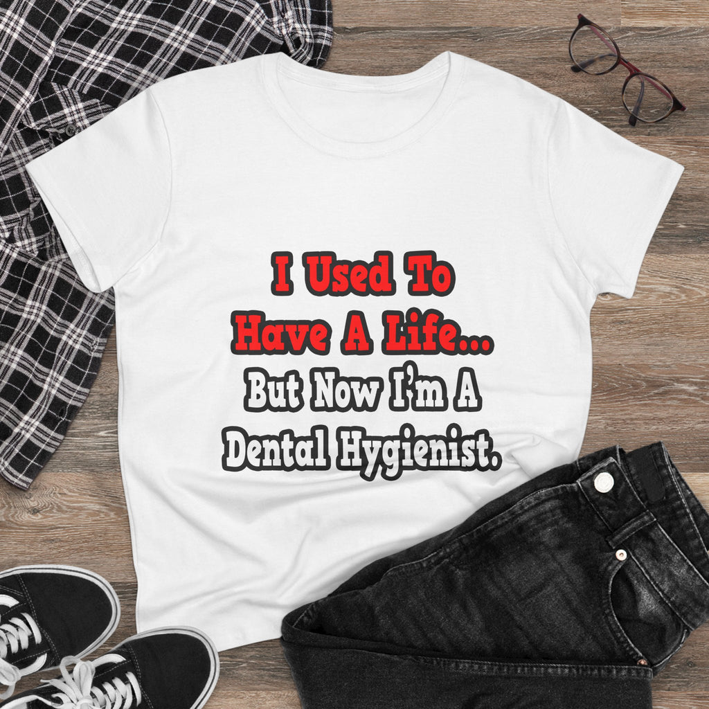 I Used to Have a Life...Dental Hygienist - Women's Midweight Cotton Tee