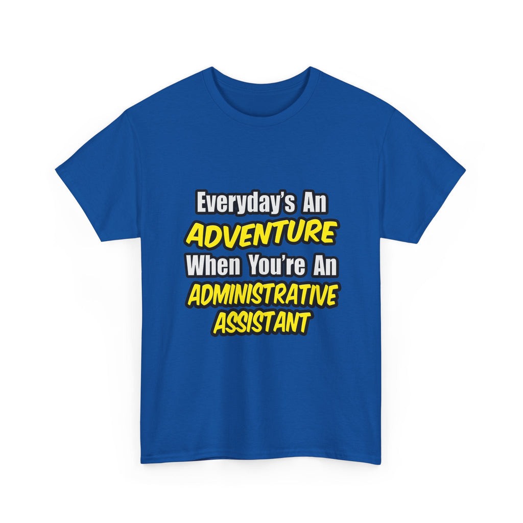 Everyday's An Adventure...Administrative Assistant - Unisex Heavy Cotton Tee