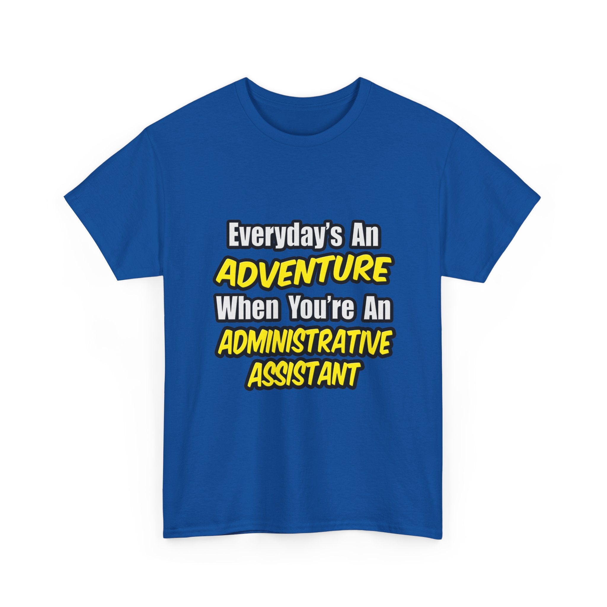Everyday's An Adventure...Administrative Assistant - Unisex Heavy Cotton Tee