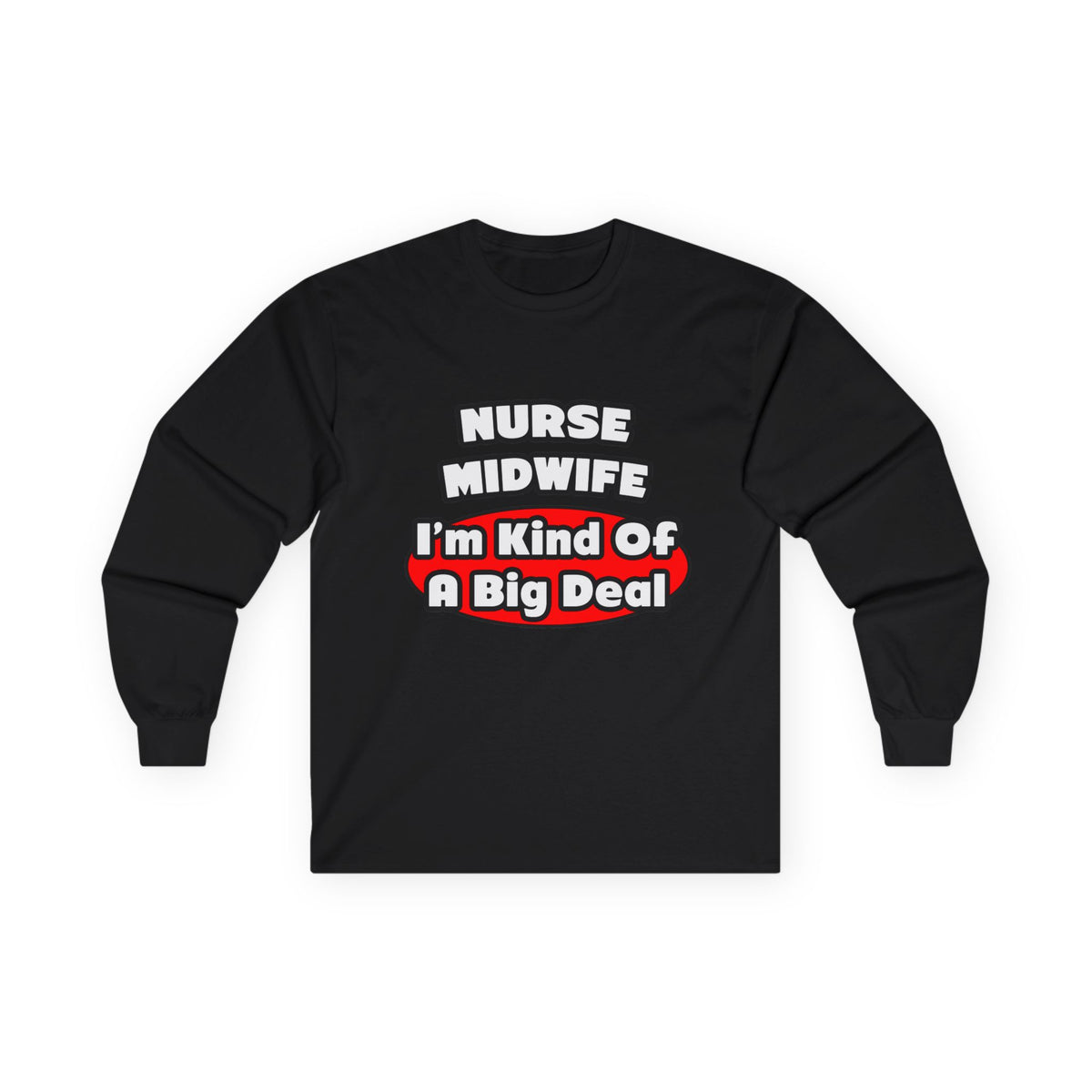 Nurse Midwife .. Big Deal - Unisex Ultra Cotton Long Sleeve Tee