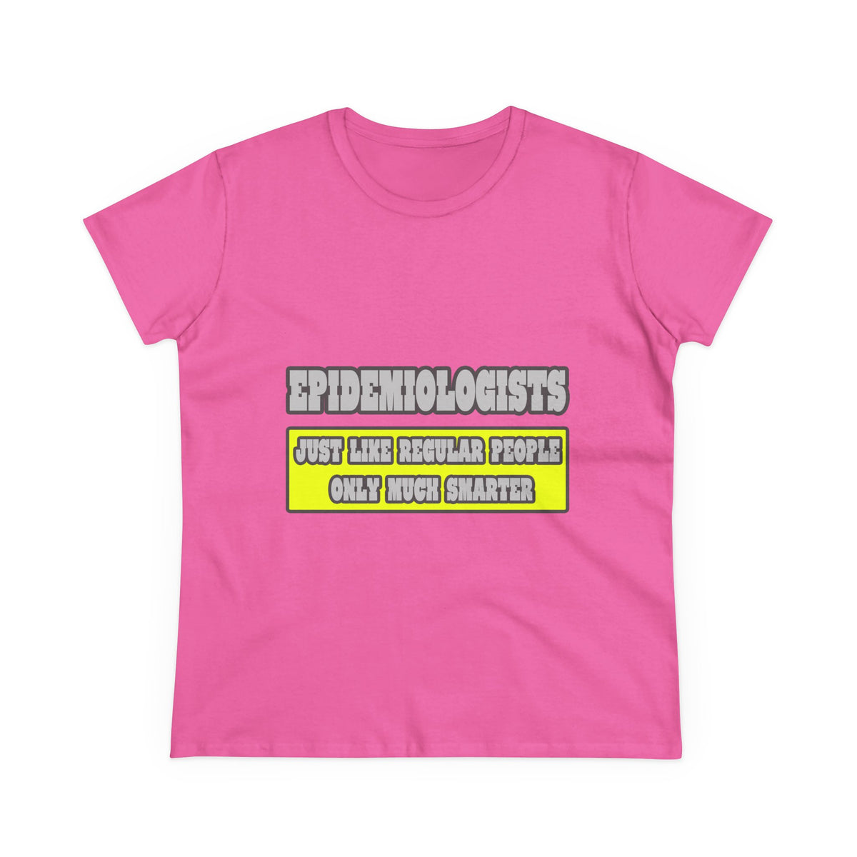 Epidemiologists...Much Smarter - Women's Midweight Cotton Tee