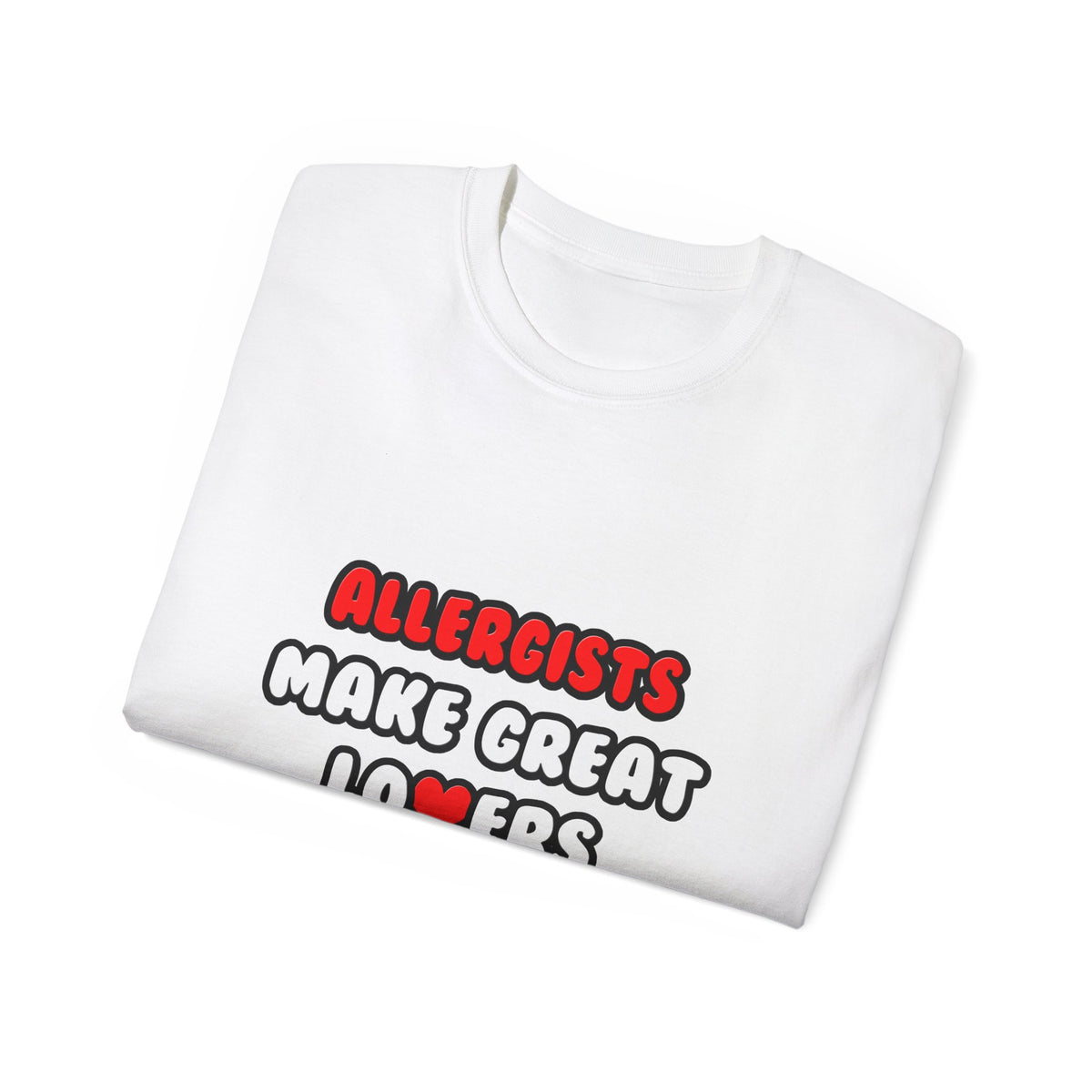 Allergists Make Great Lovers - Unisex Ultra Cotton Tee