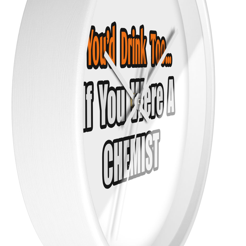You'd Drink Too...Chemist - Wall Clock