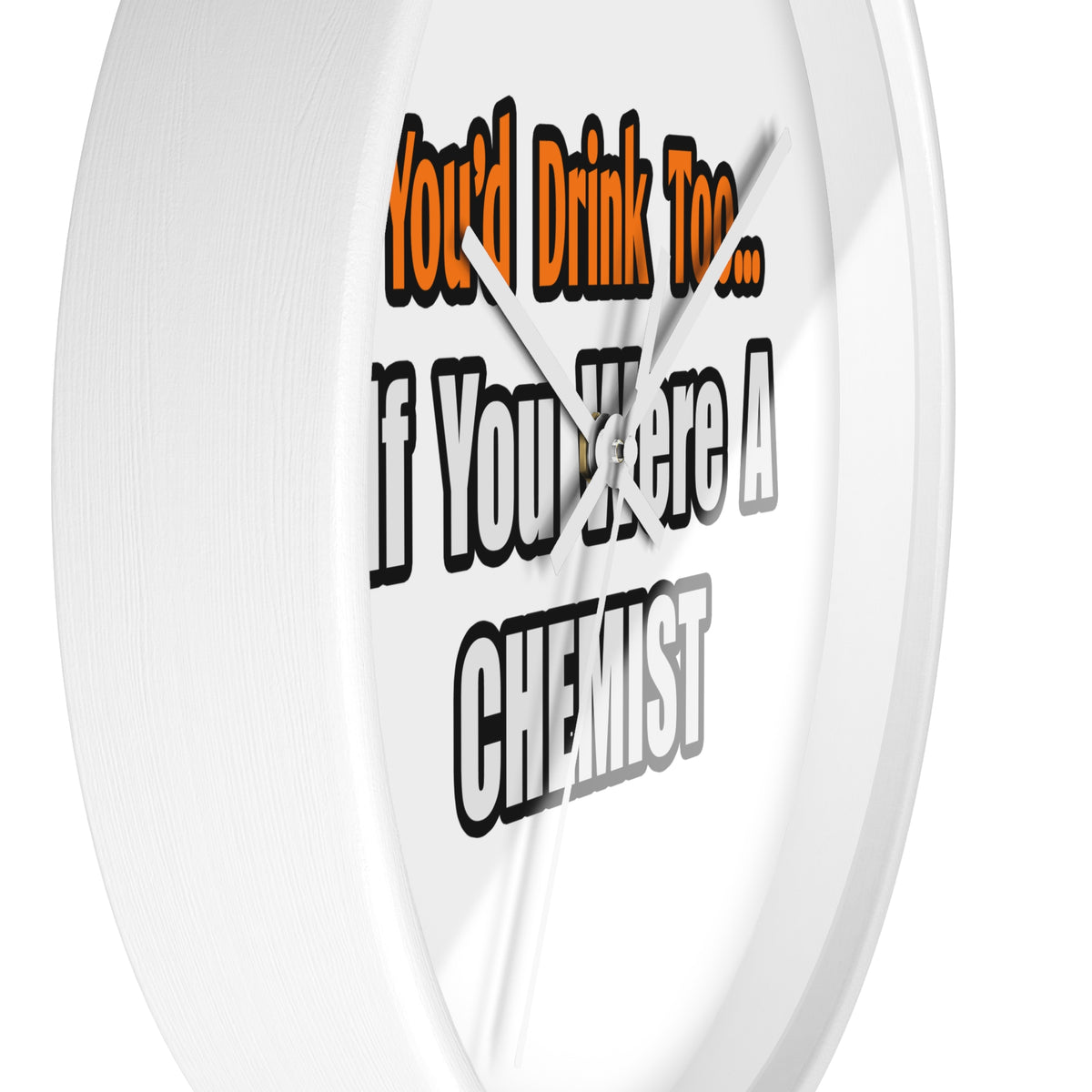 You'd Drink Too...Chemist - Wall Clock