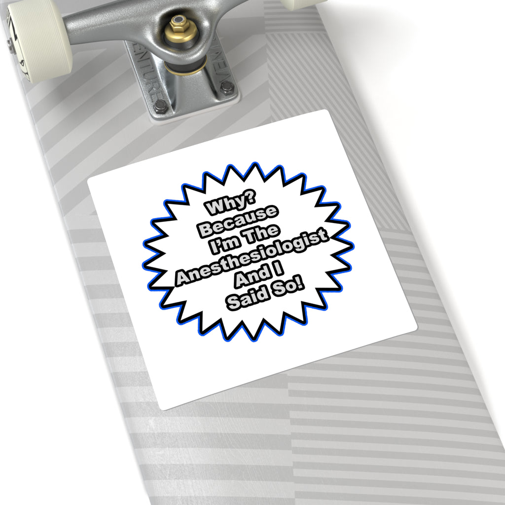 Anesthesiologist...Because I Said So - Square Stickers
