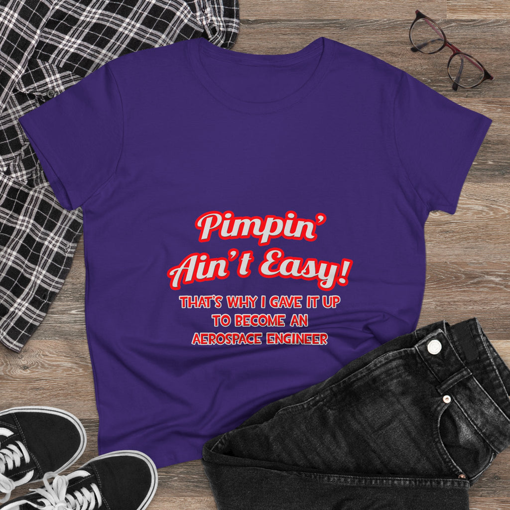 Pimpin' Ain't Easy .. Aerospace Engineer - Women's Midweight Cotton Tee