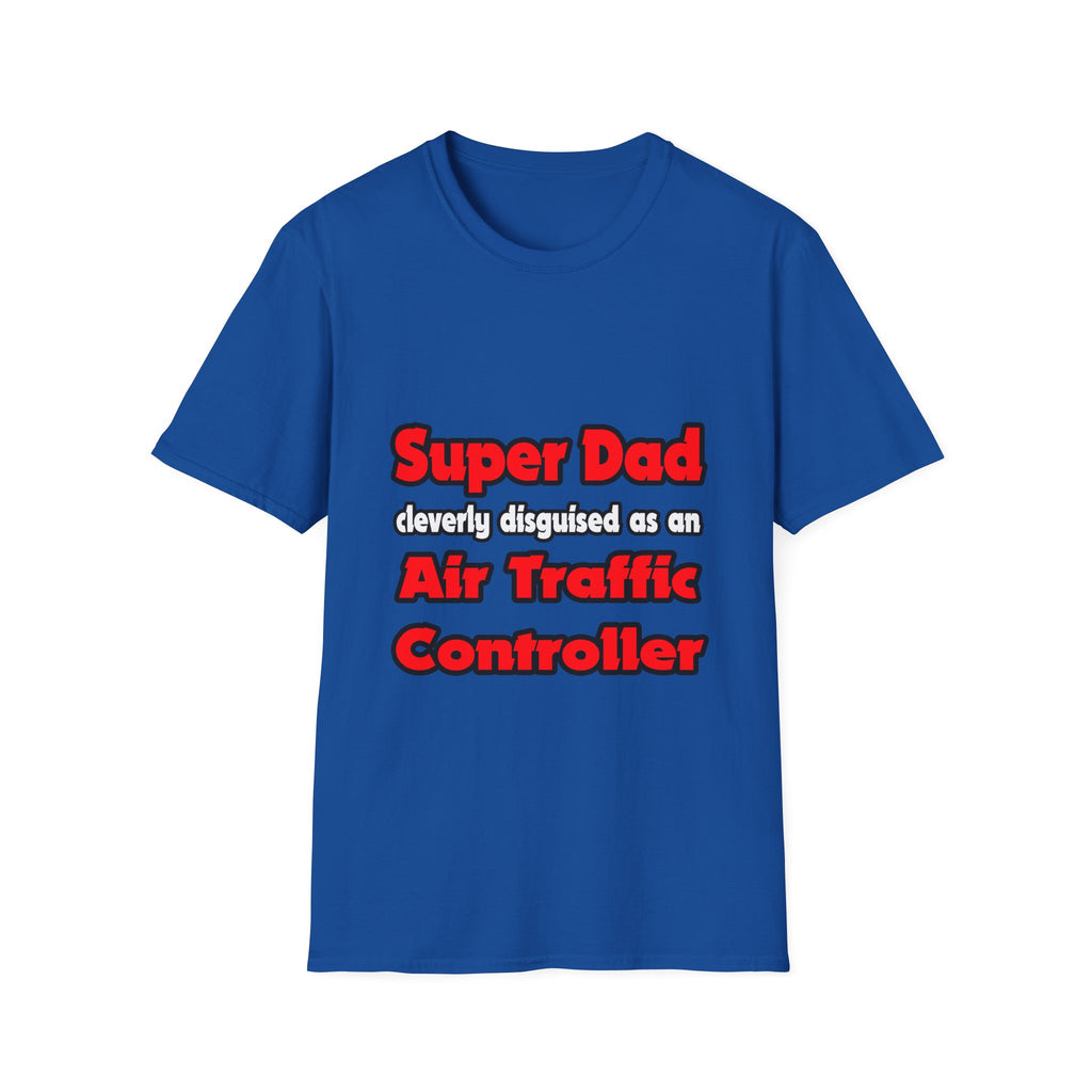 Super Dad ... Air Traffic Controller - Unisex Softstyle T-Shirt
