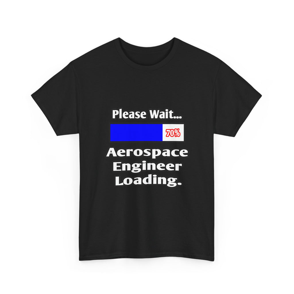 Please Wait...Aerospace Engineer Loading - Unisex Heavy Cotton Tee
