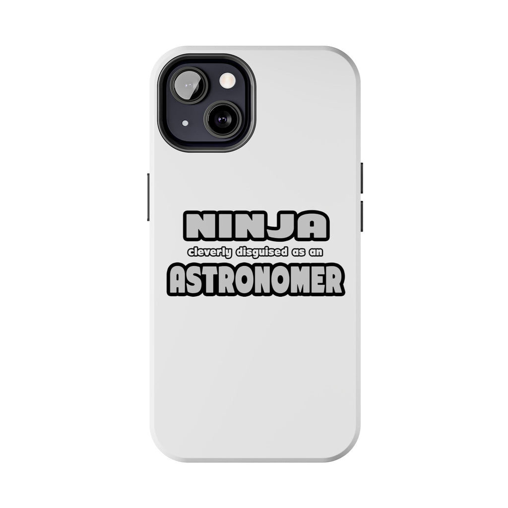 Ninja Cleverly Disguised As An Astronomer - Tough Phone Cases