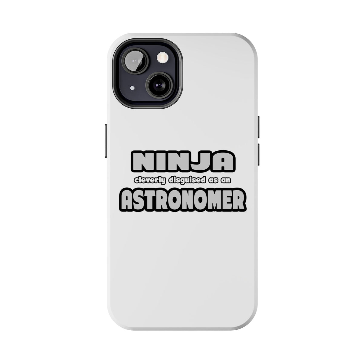 Ninja Cleverly Disguised As An Astronomer - Tough Phone Cases
