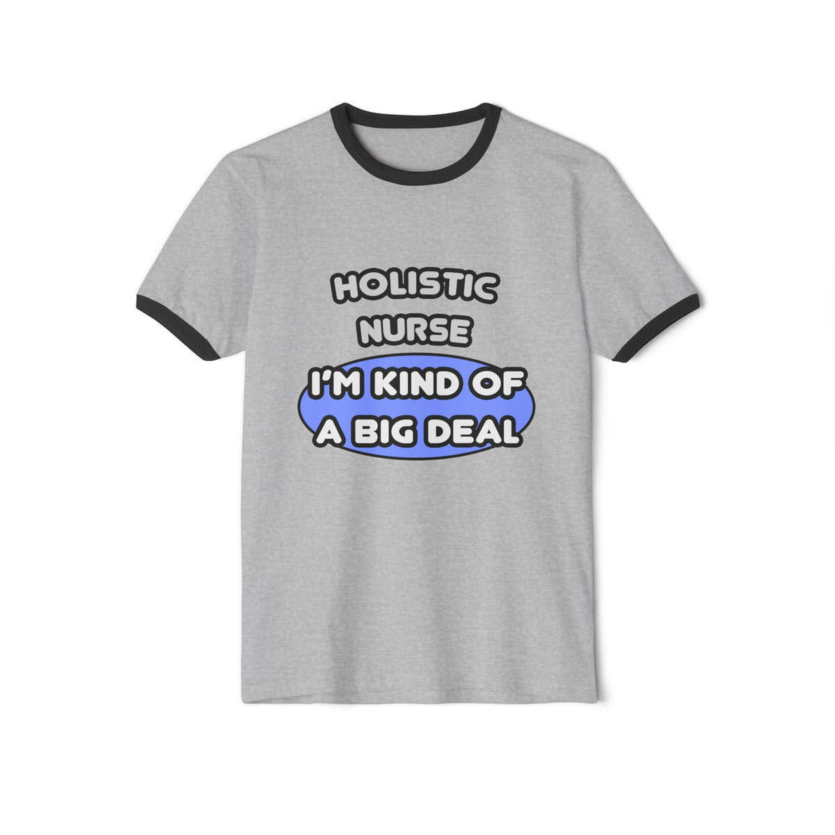 Holistic Nurse ... I'm Kind of a Big Deal - Unisex Cotton Ringer T-Shirt