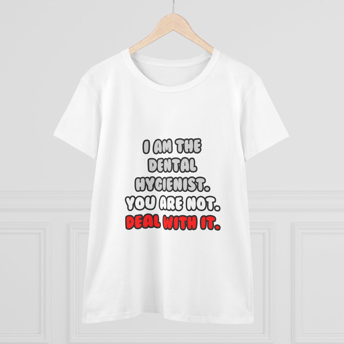 Deal With It ... Funny Dental Hygienist - Women's Midweight Cotton Tee