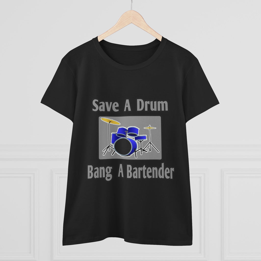 Save a Drum...Bang a Bartender - Women's Midweight Cotton Tee