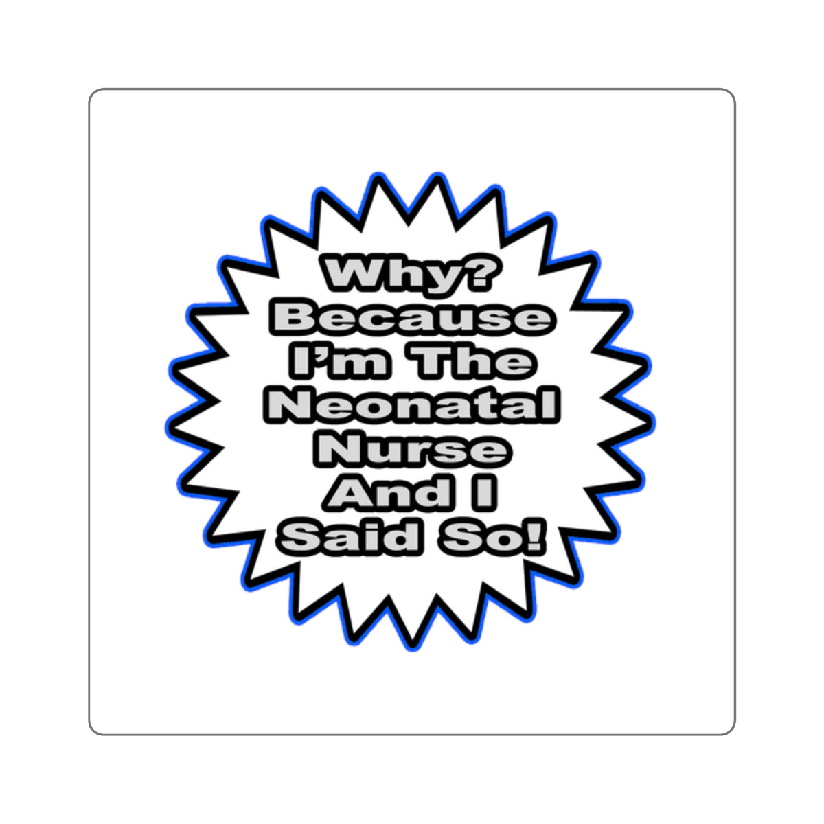 Neonatal Nurse...Because I Said So - Square Stickers