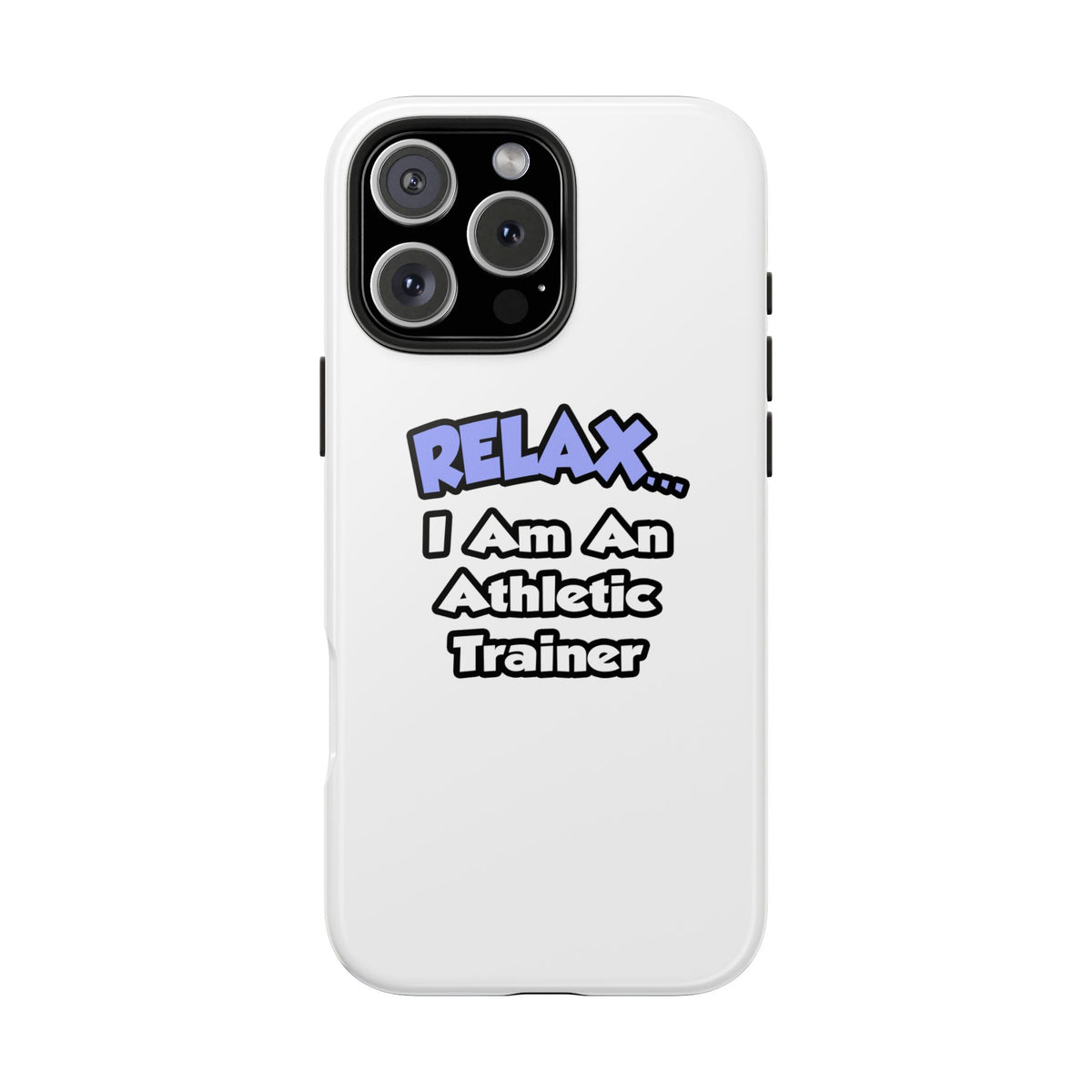 Relax ... I am an Athletic Trainer - Tough Phone Cases