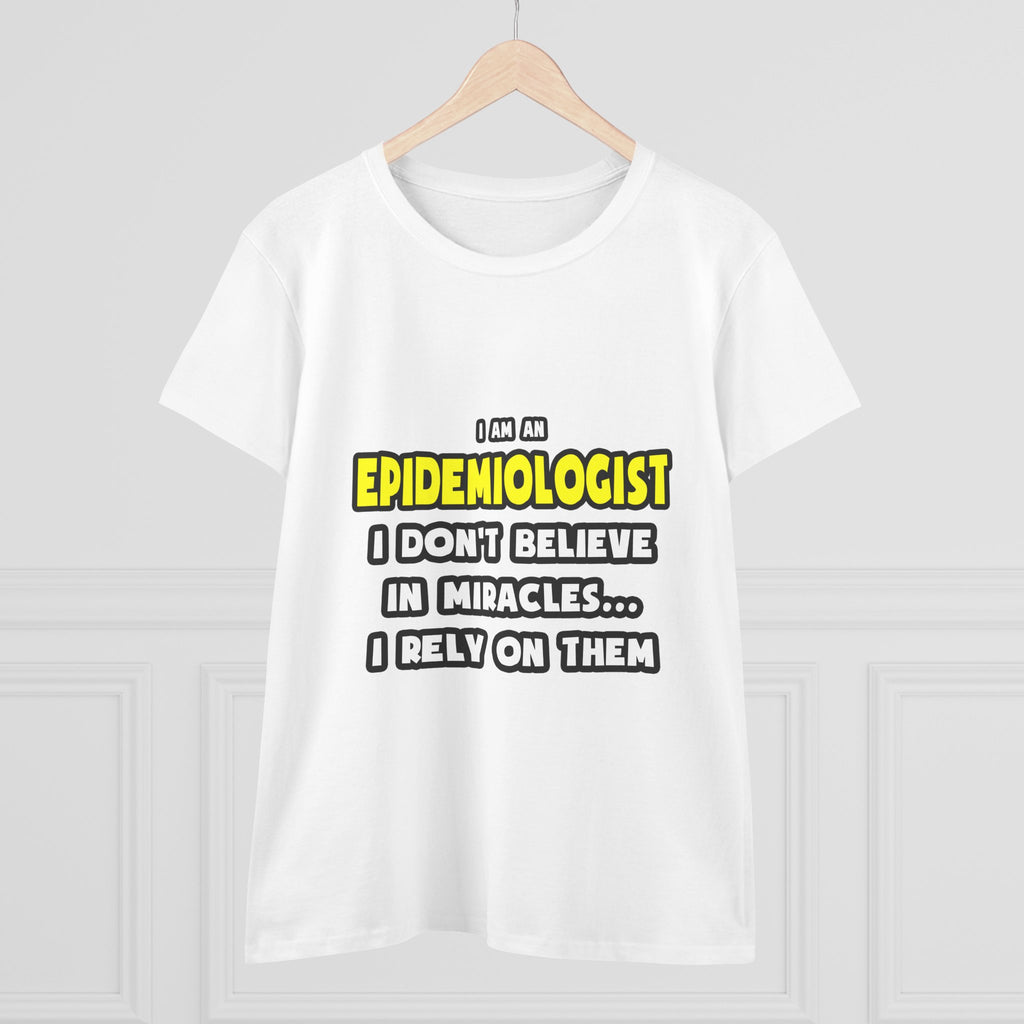 Miracles and Epidemiologists ... Funny - Women's Midweight Cotton Tee