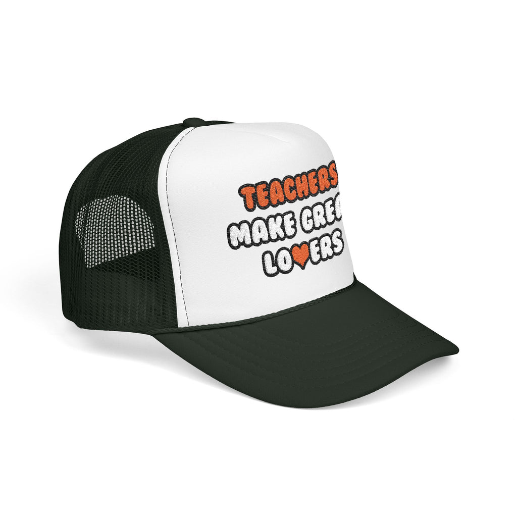 Teachers Make Great Lovers - Foam Trucker Hat