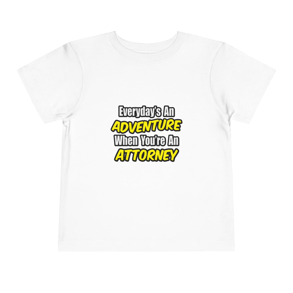 Everyday's An Adventure...Attorney - Toddler Short Sleeve Tee