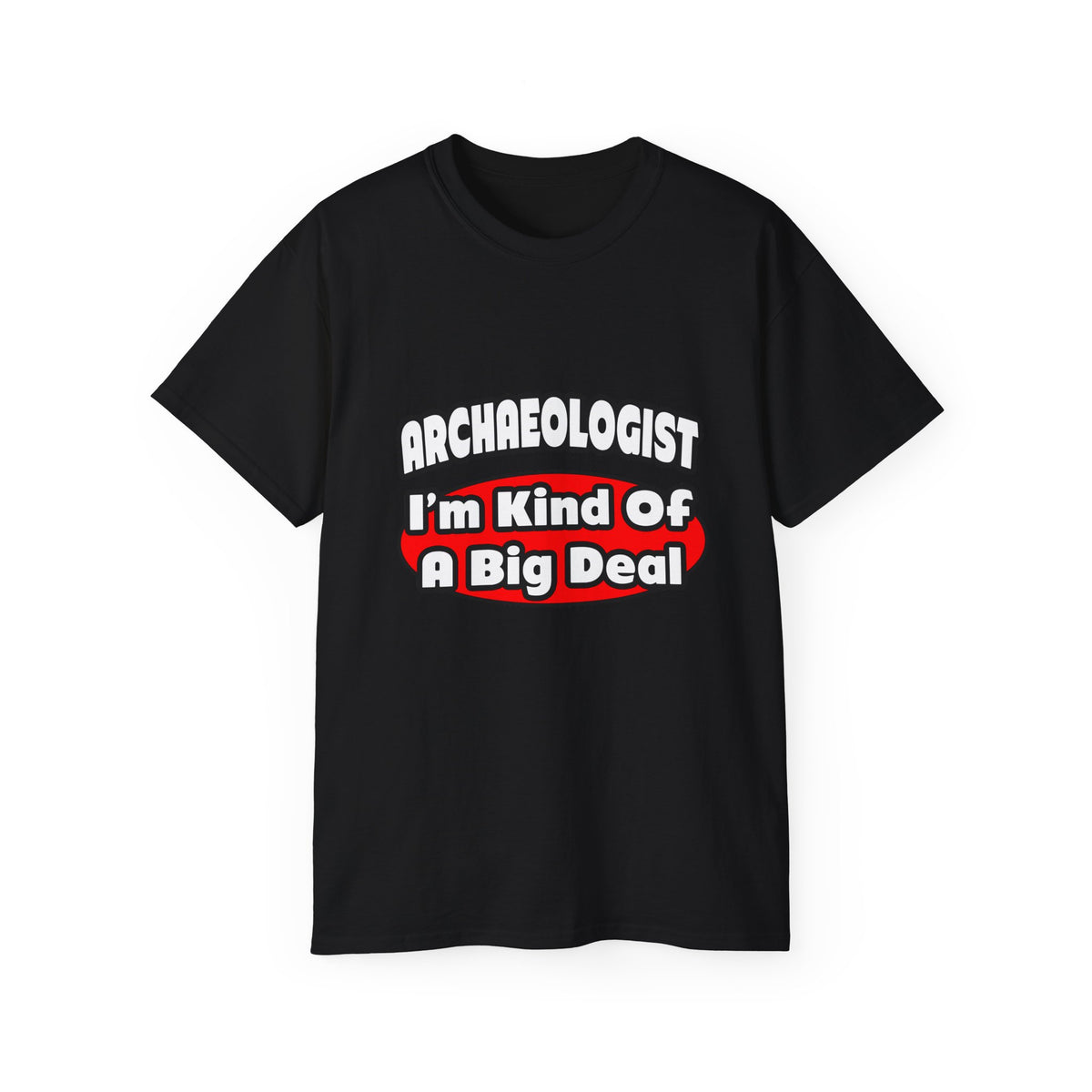 Archaeologist...Big Deal - Unisex Ultra Cotton Tee